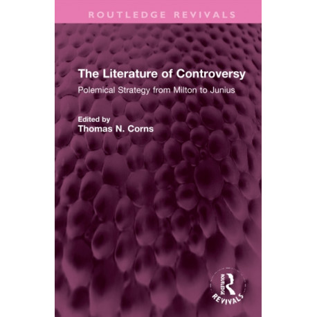 The Literature of Controversy: Polemical Strategy from Milton to Junius