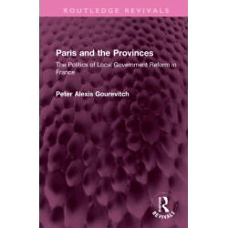 Paris and the Provinces: The Politics of Local Government Reform in France