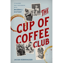 The Cup of Coffee Club: 11 Players and Their Brush with Baseball History