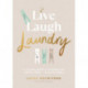 Live, Laugh, Laundry: A calming guide to keeping your clothes clean – and you happy