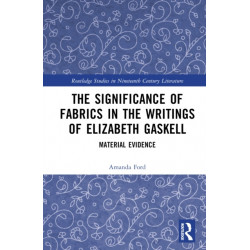 The Significance of Fabrics in the Writings of Elizabeth Gaskell: Material Evidence