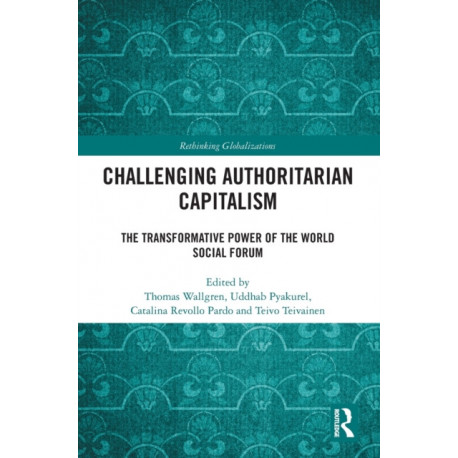 Challenging Authoritarian Capitalism: The Transformative Power of the World Social Forum