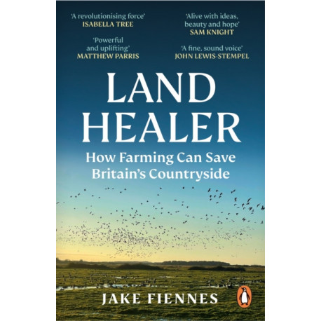 Land Healer: How Farming Can Save Britain’s Countryside