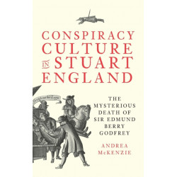 Conspiracy Culture in Stuart England: The Mysterious Death of Sir Edmund Berry Godfrey