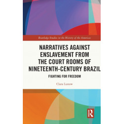 Narratives against Enslavement from the Court Rooms of Nineteenth-Century Brazil: Fighting for Freedom