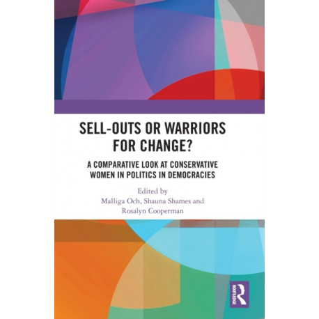 Sell-Outs or Warriors for Change?: A Comparative Look at Conservative Women in Politics in Democracies