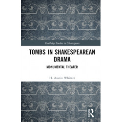 Tombs in Shakespearean Drama: Monumental Theater