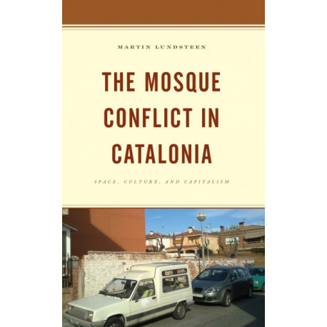 The Mosque Conflict in Catalonia: Space, Culture, and Capitalism