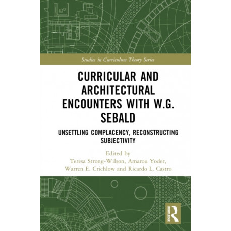 Curricular and Architectural Encounters with W.G. Sebald: Unsettling Complacency, Reconstructing Subjectivity