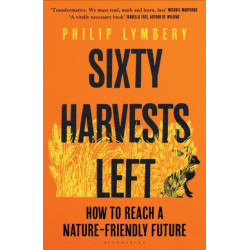 Sixty Harvests Left: How to Reach a Nature-Friendly Future