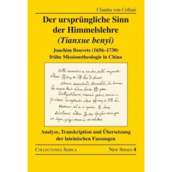 Der ursprungliche Sinn der Himmelslehre (Tianxue benyi): Joachim Bouvets (1656–1730) fruhe Missionstheologie in China. Analyse, Transkription und Ubersetzung der lateinischen Fassungen
