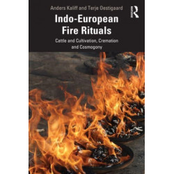 Indo-European Fire Rituals: Cattle and Cultivation, Cremation and Cosmogony