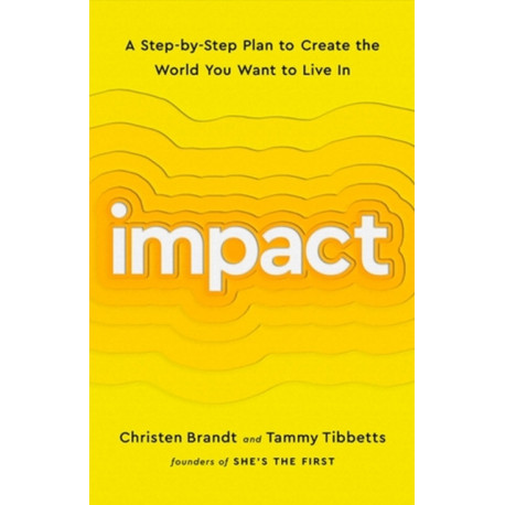Impact: A Step-by-Step Plan to Create the World You Want to Live In