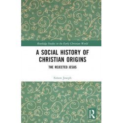 A Social History of Christian Origins: The Rejected Jesus