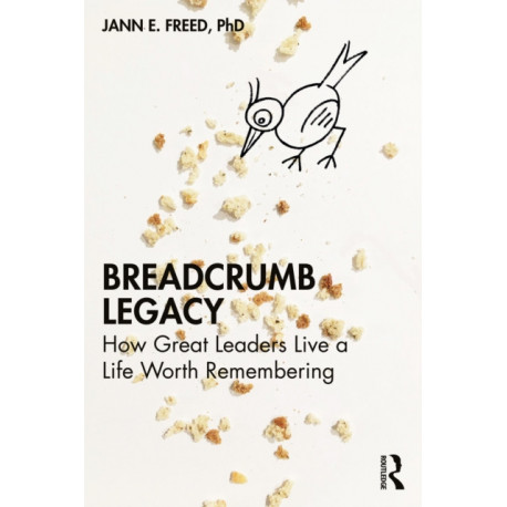 Breadcrumb Legacy: How Great Leaders Live a Life Worth Remembering