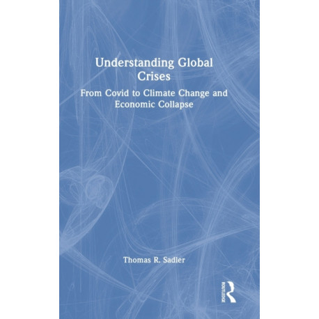 Understanding Global Crises: From Covid to Climate Change and Economic Collapse