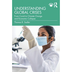 Understanding Global Crises: From Covid to Climate Change and Economic Collapse