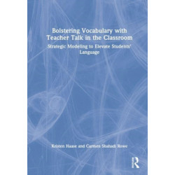 Bolstering Vocabulary with Teacher Talk in the Classroom: Strategic Modeling to Elevate Students’ Language