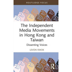 The Independent Media Movements in Hong Kong and Taiwan: Dissenting Voices