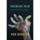 Knowing Pain: A History of Sensation, Emotion, and Experience