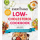 The Everything Low-Cholesterol Cookbook: 200 Heart-Healthy Recipes for Reducing Cholesterol and Losing Weight