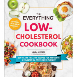 The Everything Low-Cholesterol Cookbook: 200 Heart-Healthy Recipes for Reducing Cholesterol and Losing Weight