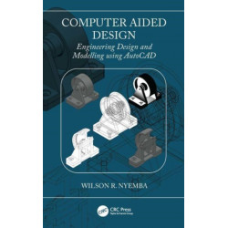 Computer Aided Design: Engineering Design and Modeling using AutoCAD