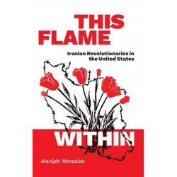 This Flame Within: Iranian Revolutionaries in the United States