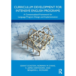 Curriculum Development for Intensive English Programs: A Contextualized Framework for Language Program Design and Implementation