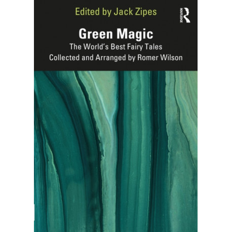 Green Magic: The World’s Best Fairy Tales Collected and Arranged by Romer Wilson