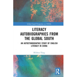 Literacy Autobiographies from the Global South: An Autoethnographic Study of English Literacy in China