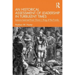 An Historical Assessment of Leadership in Turbulent Times: Lessons Learned from Clovis I, King of the Franks