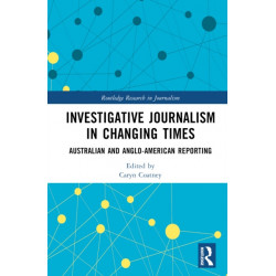 Investigative Journalism in Changing Times: Australian and Anglo-American Reporting