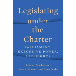 Legislating Under the Charter: Parliament, Executive Power, and Rights