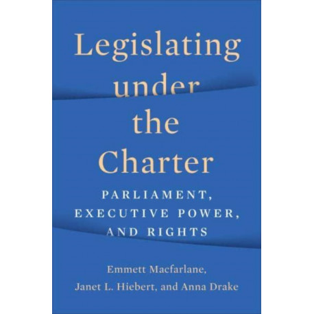 Legislating Under the Charter: Parliament, Executive Power, and Rights