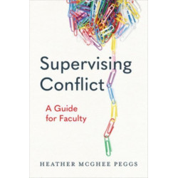 Supervising Conflict: A Guide for Faculty