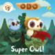 Odo: Super Owl!: As seen on Milkshake!