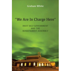 “We Are in Charge Here”: Inuit Self-Government and the Nunatsiavut Assembly