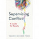 Supervising Conflict: A Guide for Faculty