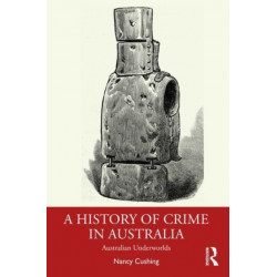 A History of Crime in Australia: Australian Underworlds