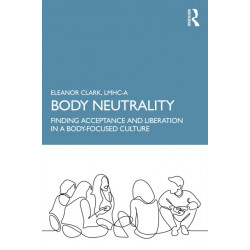 Body Neutrality: Finding Acceptance and Liberation in a Body-Focused Culture