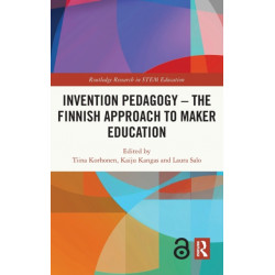 Invention Pedagogy – The Finnish Approach to Maker Education