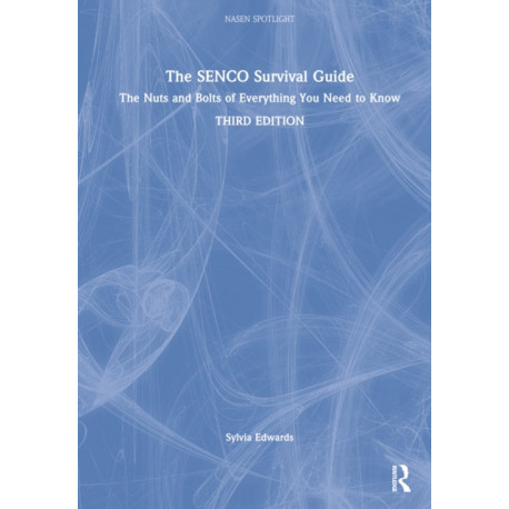 The SENCO Survival Guide: The Nuts and Bolts of Everything You Need to Know