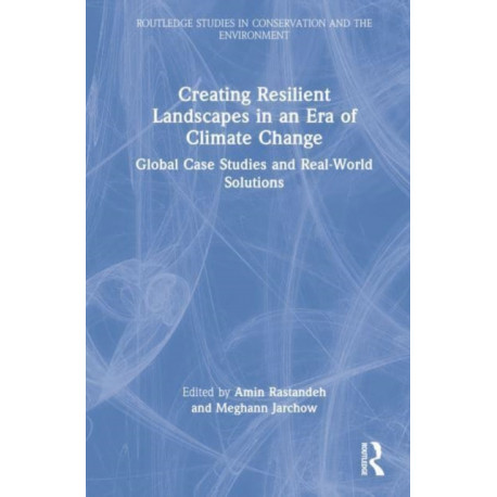 Creating Resilient Landscapes in an Era of Climate Change: Global Case Studies and Real-World Solutions