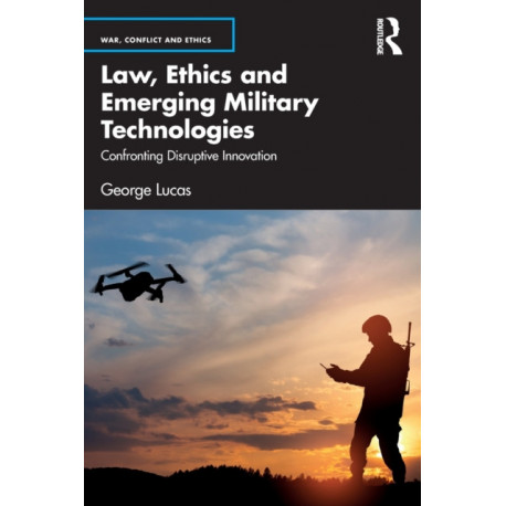 Law, Ethics and Emerging Military Technologies: Confronting Disruptive Innovation