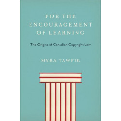 For the Encouragement of Learning: The Origins of Canadian Copyright Law