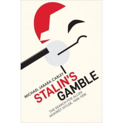 Stalin's Gamble: The Search for Allies Against Hitler, 1930-1936
