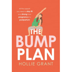 The Bump Plan: All the Support You Need to Stay Fit and Strong from Pregnancy to Postpartum