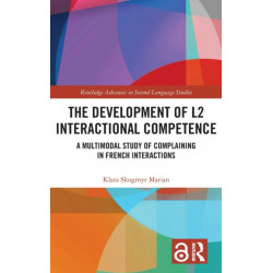 The Development of L2 Interactional Competence: A Multimodal Study of Complaining in French Interactions