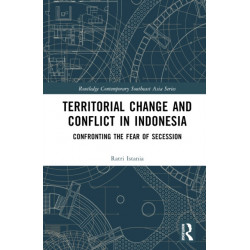 Territorial Change and Conflict in Indonesia: Confronting the Fear of Secession